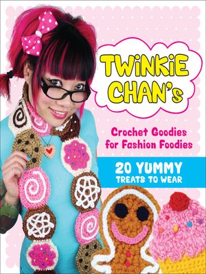 cover image of Twinkie Chan's Crochet Goodies for Fashion Foodies